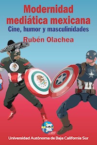 Modernidad mediática mexicana - Rubén Olachea Pérez - E-Book