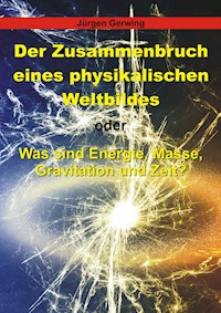 Der Zusammenbruch eines physikalischen Weltbildes - Jürgen Gerwing - E-Book
