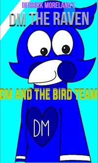 DM The Raven: DM And The Bird Team - Derrick Moreland - E-Book