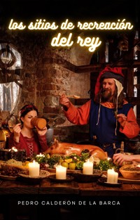 Los sitios de recreación del rey - Pedro Calderón de la Barca - E-Book