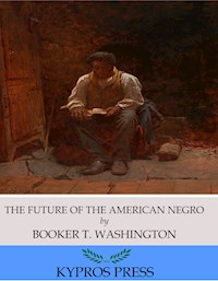 The Future of the American Negro - Booker T. Washington - E-Book