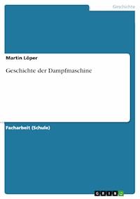 Geschichte der Dampfmaschine - Martin Löper - kostenlos E-Book