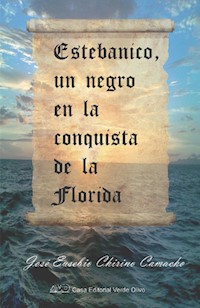 Estebanico, un negro en la conquista de la Florida - José Eusebio Chirino Camacho - E-Book