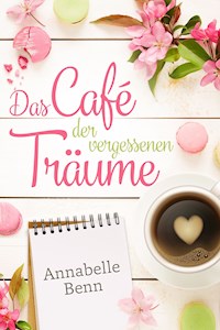 Das Café der vergessenen Träume - Annabelle Benn - E-Book