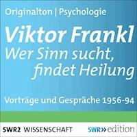 Viktor Frankl - Wer Sinn sucht, findet Heilung - Viktor Frankl - Hörbuch