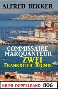 Krimi Doppelband 806: Commissaire Marquanteur: Zwei Frankeich Krimis - Alfred Bekker - E-Book