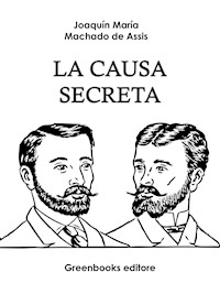 La causa secreta - Joaquin Maria Machado de Assis - E-Book