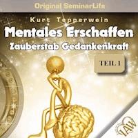 Mentales Erschaffen: Zauberstab Gedankenkraft (Original Seminar Life), Teil 1 -  - Hörbuch