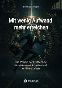 Mit wenig Aufwand mehr erreichen - Bernhard Metzger - E-Book