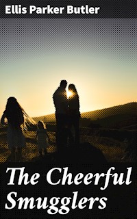 The Cheerful Smugglers - Ellis Parker Butler - E-Book