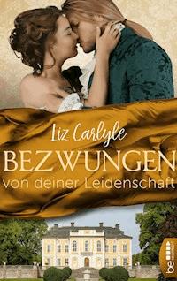 Bezwungen von deiner Leidenschaft - Liz Carlyle - E-Book