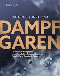 Die hohe Kunst vom Dampfgaren - Susann Kreihe - E-Book