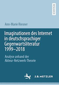 Imaginationen des Internet in deutschsprachiger Gegenwartsliteratur 1999-2018 - Ann-Marie Riesner - E-Book