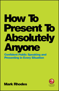 How To Present To Absolutely Anyone - Mark Rhodes - E-Book