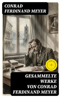 Gesammelte Werke von Conrad Ferdinand Meyer - Conrad Ferdinand Meyer - E-Book