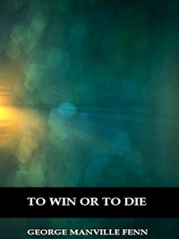 To Win or to Die (Illustrated) - George Manville Fenn - E-Book