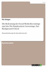 Die Bedeutung des Social Media Recruitings und des Pre-Employment Screenings. Der Background Check - Pia Gloger - E-Book
