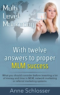 Mulit Level Marketing With twelve answers to proper MLM success - Anne Schlosser - E-Book