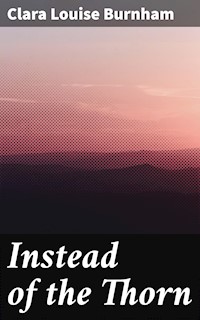 Instead of the Thorn - Clara Louise Burnham - E-Book