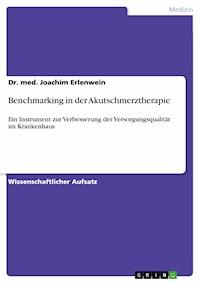 Benchmarking in der Akutschmerztherapie - Dr. med. Joachim Erlenwein - E-Book