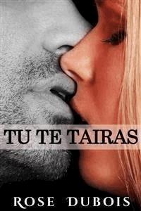 TU TE TAIRAS: Jusqu'où irez-vous par désir...? - rose dubois - E-Book