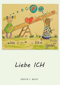 Liebe Ich - Kerstin F. Wolff - E-Book