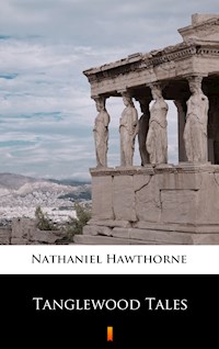 Tanglewood Tales - Nathaniel Hawthorne - E-Book