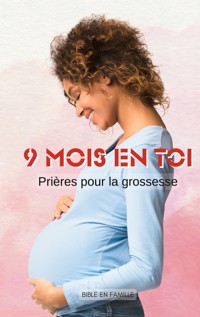 9 mois en Toi - Bible En Famille - E-Book