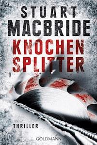Knochensplitter - Stuart MacBride - E-Book