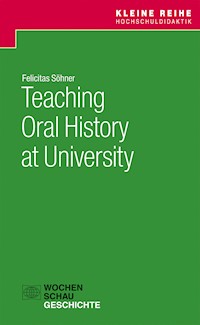 Teaching Oral History at University - Felicitas Söhner - E-Book