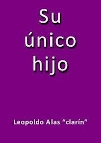 Su único hijo - Leopoldo Alas Clarín - E-Book