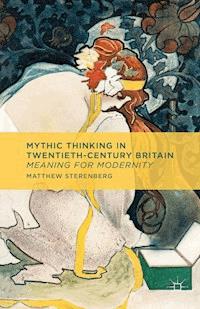Mythic Thinking in Twentieth-Century Britain - M. Sterenberg - E-Book