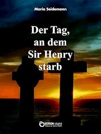 Der Tag, an dem Sir Henry starb - Maria Seidemann - E-Book