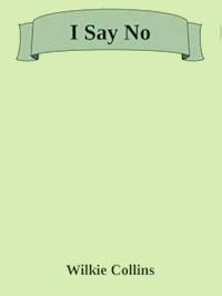 I Say No - Wilkie Collins - E-Book