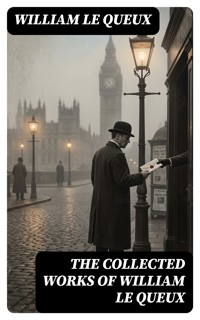 The Collected Works of William Le Queux - William Le Queux - E-Book