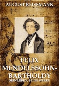 Felix Mendelssohn Bartholdy - August Reissmann - E-Book