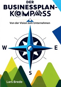 Der Businessplan-Kompass - Lars Brede - E-Book