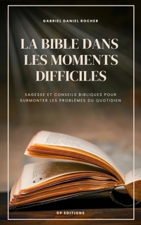 La Bible dans les moments difficiles - Gabriel Daniel Rocher - E-Book