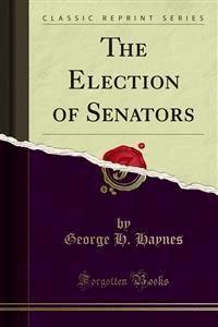 The Election of Senators - George H. Haynes - E-Book