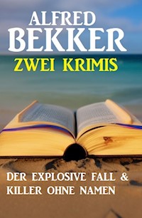 Zwei Krimis: Der explosive Fall & Killer ohne Namen - Alfred Bekker - E-Book