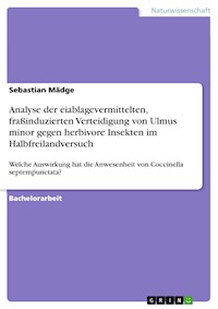 Analyse der eiablagevermittelten, fraßinduzierten Verteidigung von Ulmus minor gegen herbivore Insekten im Halbfreilandversuch - Sebastian Mädge - E-Book