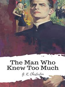 The Man Who Knew Too Much - G.K. Chesterton - E-Book