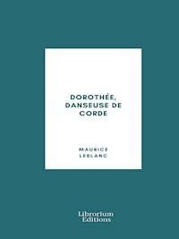 Dorothée, danseuse de corde - Leblanc Maurice - E-Book