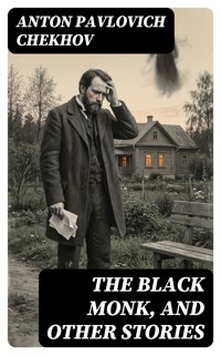 The Black Monk, and Other Stories - Anton Pavlovich Chekhov - E-Book