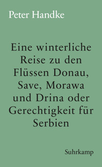 Eine winterliche Reise zu den Flüssen Donau, Save, Morawa und Drina oder Gerechtigkeit für Serbien - Peter Handke - E-Book