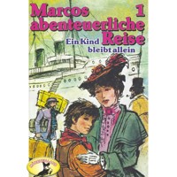 Marcos abenteuerliche Reise, Folge 1: Ein Kind bleibt allein - Edmondo de Amicis - Hörbuch