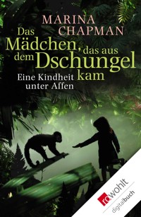 Das Mädchen, das aus dem Dschungel kam - Marina Chapman - E-Book + Hörbuch