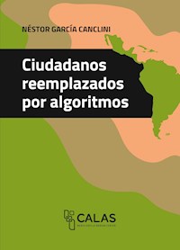 Ciudadanos reemplazados por algoritmos - Néstor García Canclini - kostenlos E-Book