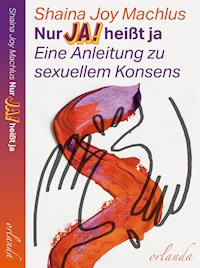 Nur Ja! heißt ja - Shaina Joy Machlus - E-Book