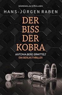 Der Biss der Kobra – Antonia Berg ermittelt: Ein Berlin-Thriller - Hans-Jürgen Raben - E-Book